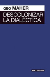 Descolonizar la dialéctica, Geo Maher - AKAL
