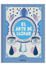 Penguin Random House Grupo Editorial, S.A.U. EL ARTE DE LLORAR