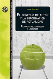El derecho de autor y la información de actualidad, Javier Díaz Noci - PUV.(PUB.UNIVERSITAT VALENCIA)
