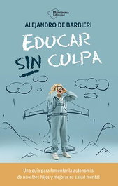 Educar sin culpa, Alejandro de Barbieri - PLATAFORMA EDITORIAL