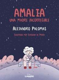 Amalia: Una madre incorregible, Alejandro Palomas - LUNWERG EDITORES