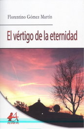 EDITORIAL ADARVE, El vértigo de la eternidad, Florentino Gómez Martín - EDITORIAL ADARVE