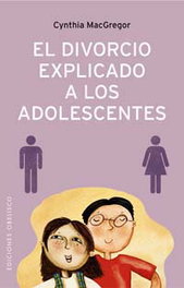 El divorcio explicado a los adolescentes, Cynthia MacGregor - OBELISCO EDICIONES