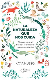La naturaleza que nos cuida, Katia Hueso - PLATAFORMA EDITORIAL