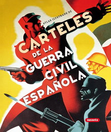 SUSAETA EDICIONES, Atlas ilustrado de carteles de la guerra civil española, Jesús De Andrés Sanz - SUSAETA EDICIONES