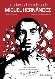 PLANETA COMICS, Las tres heridas de Miguel Hernández - Carles Esquembre