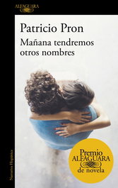 Mañana tendremos otros nombres, Patricio Pron - ALFAGUARA