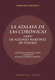La Atalaya de las Corónicas, Alfonso Martínez de Toledo - IBEROAMERICANA - VERVUERT