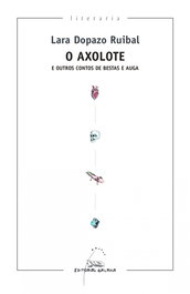 O Axolote e outros contos de bestas e auga, Lara Dopazo Ruibal - GALAXIA