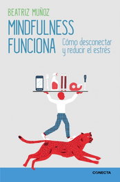 Mindfulness funciona cómo desconectar y reducir el estrés, Beatriz Muñoz - CONECTA