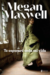 Te esperaré toda mi vida, Megan Maxwell - ESENCIA