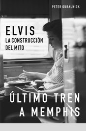GLOBAL RHYTHM PRESS, Elvis. Ultimo tren a Memphis. Amores que matan (2 tomos), Peter Guralnik - GLOBAL RHYTHM PRESS
