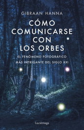 Cómo comunicarse con los orbes, Gibran Hanna Chequer - LUCIERNAGA EDICIONES