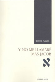 Y NO ME LLAMARÉ MÁS JACOB, David Aliaga - SAPERE AUDE