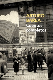 Cuentos Completos Arturo Barea, Arturo Barea - DEBOLSILLO