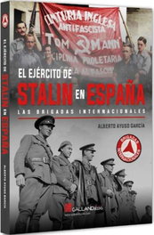 EJERCITO DE STALIN EN ESPAÑA: BRIGADAS INTERNACIONALES, Alberto Ayuso García - GALLAND