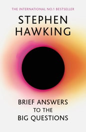 BRIEF ANSWERS TO THE BIG QUESTIONS, Stephen Hawking - JOHN MURRAY PRESS