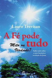 DINALIVRO, (PORT).FE PODE TUDO MITO OU VERDADE SAIBA TUDO, Lauro Trevisan