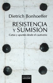 Resistencia y sumisión, Dietrich Bonhoeffer - SIGUEME