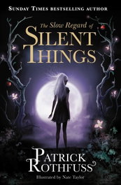 Orion Publishing Group, THE SLOW REGARD OF SILENT THINGS, Patrick Rothfuss - Orion Publishing Group
