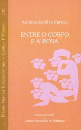 Entre o corpo e a rosa, António da Silva Carriço - EDIÇOES COLIBRI