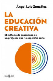 La educación creativa, Ángel Luis González - PLAZA & JANES
