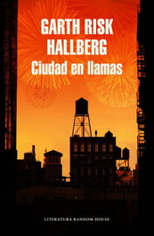 Ciudad en llamas, Garth Risk Hallberg - RANDOM HOUSE