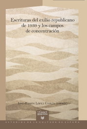 Escrituras del exilio republicano de 1939 y los campos de concentración, JOSE-RAMON LOPEZ GARCIA (ED.) - IBEROAMERICANA - VERVUERT