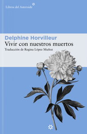 Vivir con nuestros muertos, Delphine Horvilleur - LIBROS DEL ASTEROIDE