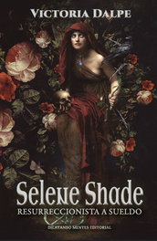 Selene Shade. Resurreccionista a sueldo, Victoria Dalpe - DILATANDO MENTES EDITORIAL