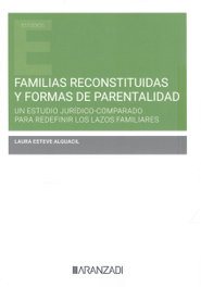Familias reconstituidas y formas de parentalidad un estudio jurídico-comparado para redefinir los lazos familiares, Laura Esteve Alguacil - ARANZADI