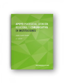 APOYO PSICOSOCIAL, ATENCIÓN RELACIONAL Y COMUNICATIVA EN INSTITUCIONES, Andres Sendra, Judith - IDEASPROPIAS