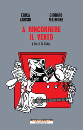 A rincorrere il vento. (68: il B-side), Erica Arosio; Giorgio Maimone - MORELLINI