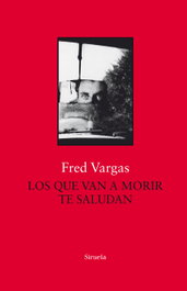 Los que van a morir te saludan, Fred Vargas - SIRUELA