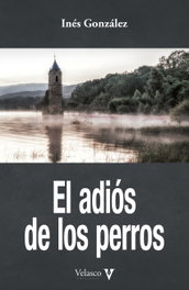 El adiós de los perros, Inés González - VELASCO EDICIONES