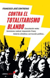 Contra el totalitarismo blando, Francisco José Contreras - LIBROS LIBRES