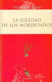 La soledad de los moribundos, Norbert Elias - FONDO CULTURA ECONOMICA (FCE)