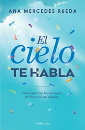 EL CIELO TE HABLA, Ana Marcedes Rueda - LUCIERNAGA EDICIONES