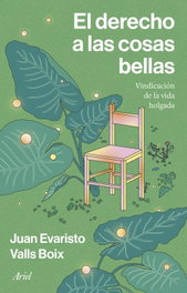 El derecho a las cosas bellas, Juan Evaristo Valls Boix - ARIEL