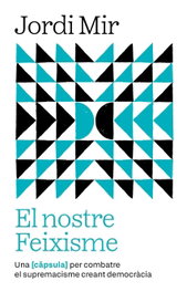 El nostre Feixisme, Jordi Mir i Garcia - ARA LLIBRES