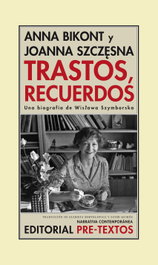 PRE-TEXTOS, Trastos, recuerdos, Anna Bikont y Joanna Szczesna - Trastos, recuerdos: una biografía de Wislawa Szymborska