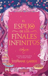 El espejo de los finales infinitos, Stephanie Garber - PUCK