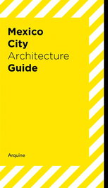 GUÍA DE ARQUITECTURA CIUDAD DE MÉXICO, Andrea Griborio; Alejandro Hernández Gálvez; Miquel Adria; Juan José Kochen - ARQUINE