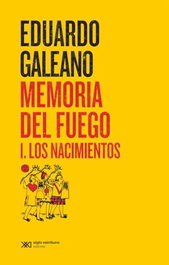 Memoria del fuego 1: Los nacimientos, Eduardo Galeano - SIGLO XXI EDITORES