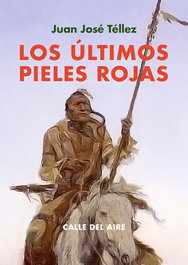 Los últimos pieles rojas, Juan José Téllez - Renacimiento Editorial