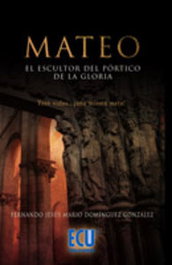 Mateo el escultor del pórtico de la gloria, Fernando Jesús Mario Domínguez González - ECU