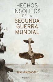 Hechos insolitos de la II Guerra Mundial, Jesús Hernández - ROCA EDITORIAL