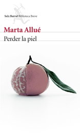 Perder la piel, Marta Allué - SEIX BARRAL EDICIONES