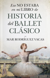 Eso no estaba... Hist. del ballet clásico, Mar Rodríguez Vacas - ALMUZARA EDITORIAL