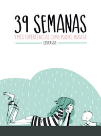 39 semanas y mis experiencias como madre novata, Esther Gili - LUNWERG EDITORES